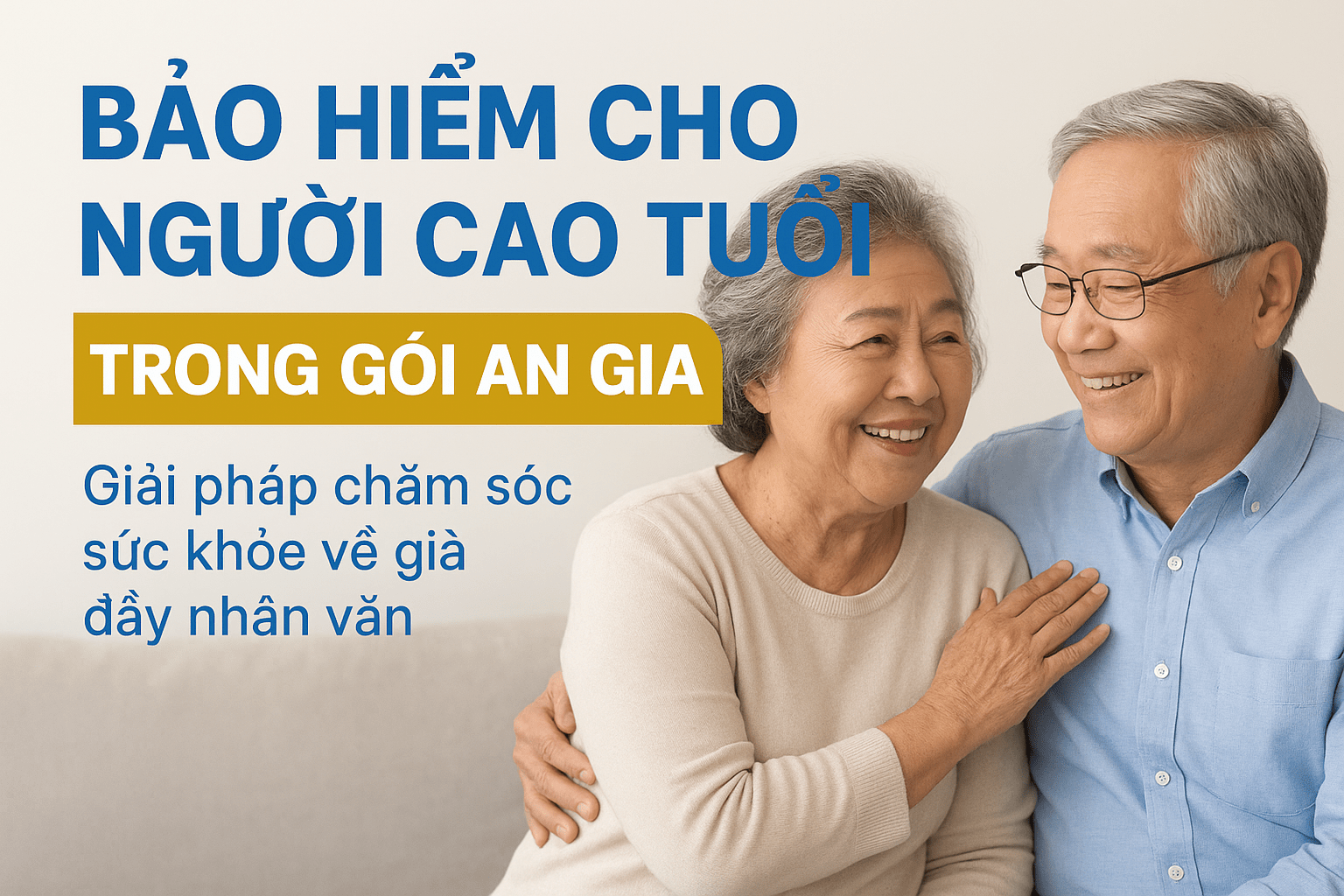 Bảo hiểm cho người cao tuổi trong gói An Gia – Giải pháp chăm sóc sức khỏe về già đầy nhân văn