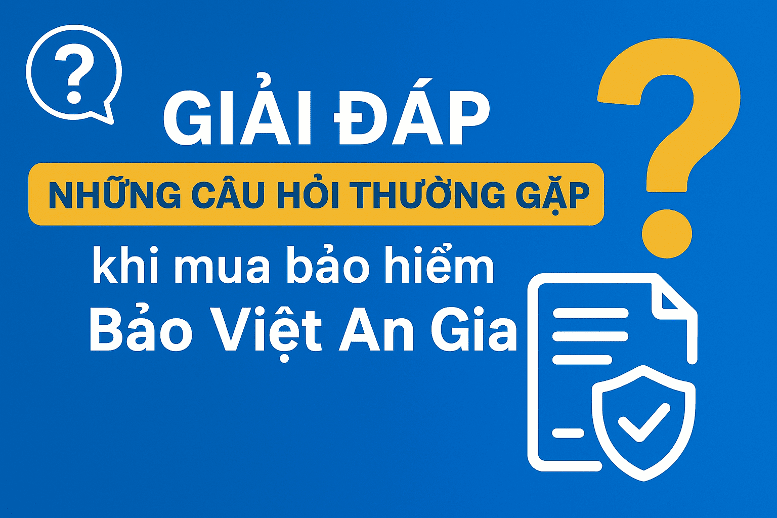 Giải đáp những câu hỏi thường gặp khi mua bảo hiểm Bảo Việt An Gia